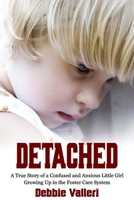 Detached: A True Story of a Confused and Anxious Little Girl Growing Up in the Foster Care System 1922497940 Book Cover