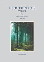 Die Rettung der Welt: Achtet auf die Zeichen - kehrt um! (German Edition) 3759777082 Book Cover