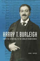 Harry T. Burleigh: From the Spiritual to the Harlem Renaissance 0252039947 Book Cover