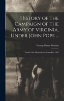 History of the Campaign of the Army of Virginia, Under John Pope ...: From Cedar Mountain to Alexandria, 1862 1017399654 Book Cover