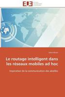 Le Routage Intelligent Dans Les Réseaux Mobiles Ad Hoc 3841789919 Book Cover