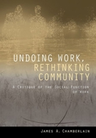 Undoing Work, Rethinking Community: A Critique of the Social Function of Work 1501748440 Book Cover