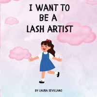 I Want to be a Lash Artist: A Fun Career Book for Kids Who Dream Big Even About Lashes! B0FD3G1W1K Book Cover