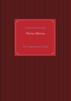 Florian Albertus: Ein vergessener Literat 3740766778 Book Cover