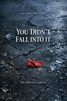 You Didn’t Fall Into It The Survivor’s Book B0GTVTWCJ2 Book Cover