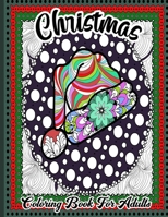 Christmas Coloring Book For Adults: A Fun Xmas Coloring Pages for Adults Full Of Christmas Characters ( Santa,rudolph,elf,snowman...) .. Cute Gift Idea for Men,Women for Stress Relief and Relaxation B08NDF4WCM Book Cover
