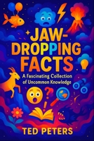 Jaw-Dropping Facts: A Fascinating Collection of Uncommon Knowledge | Discover Amazing Secrets & Surprising Trivia From Around the World! (Astonishing ... Collection of Mind-Bending Facts and Secrets) B0FQ3X4LLM Book Cover