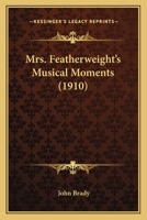 Mrs. Featherweight's Musical Moments 1120650895 Book Cover
