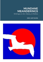 Mundane Meanderings: Writings on Art, History, and Politics 1304895378 Book Cover