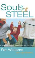 Souls of Steel: How to Build Character in Ourselves and Our Kids 0446579734 Book Cover