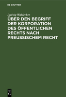 �ber Den Begriff Der Korporation Des �ffentlichen Rechts Nach Preussischem Recht 3111267873 Book Cover