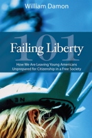 Failing Liberty 101: How We Are Leaving Young Americans Unprepared for Citizenship in a Free Society 0817913645 Book Cover