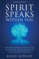 Spirit Speaks Within You: The Awakening Guide to Tap Intuition, Gain Validation and Increase Healing 1957343036 Book Cover