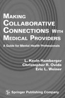 Making Collaborative Connections with Medical Providers: A Guide for Mental Health Professionals 0826112587 Book Cover
