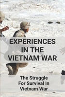 Experiences In The Vietnam War: The Struggle For Survival In Vietnam War: Trust Of American Poisoner To God In Vietnam War B095T5Y74Y Book Cover