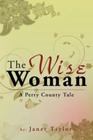 The Wise Woman: A Perry County Tale 1477111336 Book Cover