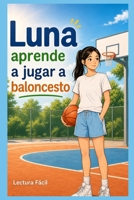 Luna aprende a jugar a baloncesto: Una historia de lectura fácil sobre confianza, participación y aprendizaje paso a paso (Spanish Edition) B0GZNVDDC2 Book Cover
