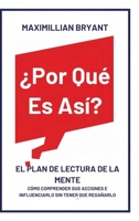 ¿Por Qué Es Así?: El Plan de Lectura de la Mente: Cómo Comprender Sus Acciones e Influenciarlo Sin Tener que Regañarlo (Spanish Edition) B0GNT9RJJD Book Cover