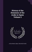History of the Dominion of the Arabs in Spain Volume 2 1356486959 Book Cover