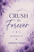 Crush to Forever: Between Lines B0H7BZG239 Book Cover