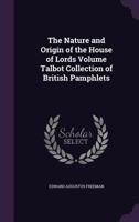 The Nature and Origin of the House of Lords Volume Talbot Collection of British Pamphlets - Primary Source Edition 1341046915 Book Cover