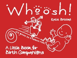 Whoosh!: A Little Book for Birth Companions 1780661851 Book Cover