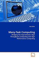 Many-Task Computing: Bridging the Gap between High Throughput Computing and High Performance Computing 3639156145 Book Cover