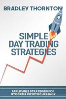 Simple Day Trading Strategies: A Beginners Guide into the World of Day Trading Strategies ( Applicable for Stocks & Cryptocurrency) 1986350738 Book Cover