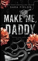 Make Me, Daddy: Discreet Special Edition (Boston Kings: Special Edition Discreet Covers) B0DTT3Y5B1 Book Cover