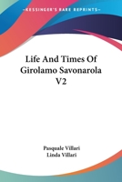 The Life And Times Of Girolamo Savonarola V2 1432519115 Book Cover