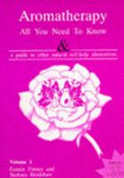 AROMATHERAPY: ALL YOU NEED TO KNOW AND A GUIDE TO OTHER NATURAL SELF-HELP ALTERNATIVES.VOLUME 1. 1897697007 Book Cover