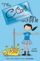 The C Card and Me: How I beat stage IV cancer (to a pulp) 1470125501 Book Cover