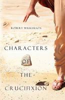 Characters of the Crucifixion 1414118562 Book Cover
