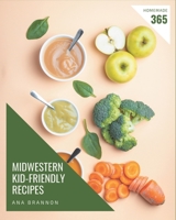 365 Homemade Midwestern Kid-Friendly Recipes: An One-of-a-kind Midwestern Kid-Friendly Cookbook B08FNJK5SB Book Cover