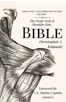 The Head, Neck & Shoulder Pain Bible: A Self-Care Guide To Eliminating Upper Body Pain 1724397966 Book Cover