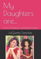 My Daughters are...: Fierce, Amazing, Constantly Evolving 1090769113 Book Cover
