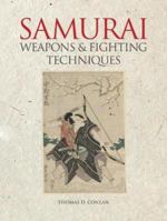 Weapons & Fighting Techniques of the Samurai Warrior 1200-1877 AD 1435102061 Book Cover