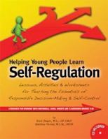 Helping Young People Learn Self-Regulation: Lessons, Activities & Worksheets for Teaching the Essentials of Responsible Decision-Making & Self-Control 1598501127 Book Cover