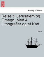 Reise til Jerusalem og Omegn. Med 4 Lithografier og et Kart. 1241569800 Book Cover