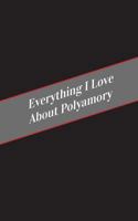 Everything I Love about Polamory: A Safe Place for Your Kinky Thoughts 154559354X Book Cover