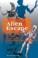 Alien Escape: The terrifying encounter that changed Jon Oakeley's life 0595140912 Book Cover