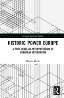 Historic Power Europe: A Post-Hegelian Interpretation of European Integration 0367358255 Book Cover