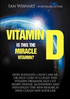 Vitamin D: Is this the Miracle Vitamin? 0987657313 Book Cover