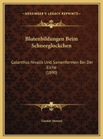 Blutenbildungen Beim Schneeglockchen: Galanthus Nivalis Und Samenformen Bei Der Eiche (1890) 1161027351 Book Cover