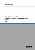 The role of Islam in the democratization process of Indonesia in the post-Soeharto period 3640386434 Book Cover
