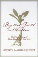 Baptist Faith in Action: The Private Writings of Maria Baker Taylor, 1813-1895 1570034974 Book Cover