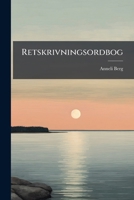 Retskrivningsordbog: Indeholdende De I Det Danske Sprog Brugelige Ord, Med Oplysning Om Kjøn, Bøining Og Ordklasse, Samt for Fremmedordenes ... Betydning Og Anvendelse 1142278670 Book Cover
