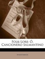 Folk-Lore: Ó, Cancionero Salmantino 1141234750 Book Cover