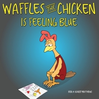 Waffles the Chicken Is Feeling Blue 1953352073 Book Cover