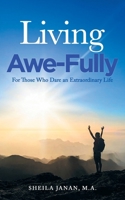 Living Awe-Fully: For Those Who Dare An Extraordinary Life B0GKQL7XM7 Book Cover